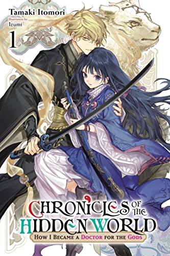 Chronicles of the Hidden World: How I Became a Doctor for the Gods, Vol. 1 (light novel) (KAKURIYO SHINJUKI GODS DOCTOR PRACTICE IN ANOTHER GN) von Yen Press