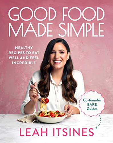 Good Food Made Simple: Healthy recipes to eat well and feel incredible von Murdoch Books