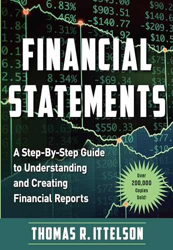 Financial Statements: A Step-By-Step Guide to Understanding and Creating Financial Reports