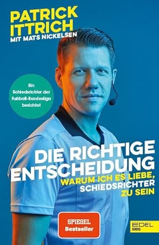 Die richtige Entscheidung. Warum ich es liebe, Schiedsrichter zu sein: Ein Unparteiischer der Fußball-Bundesliga erzählt (Nominiert für das Fußballbuch des Jahres) von EDEL