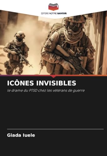 ICÔNES INVISIBLES: le drame du PTSD chez les vétérans de guerre von Editions Notre Savoir