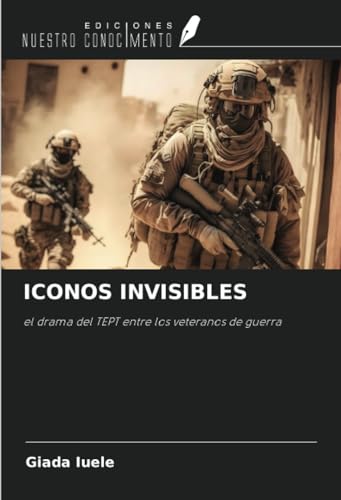 ICONOS INVISIBLES: el drama del TEPT entre los veteranos de guerra von Ediciones Nuestro Conocimiento
