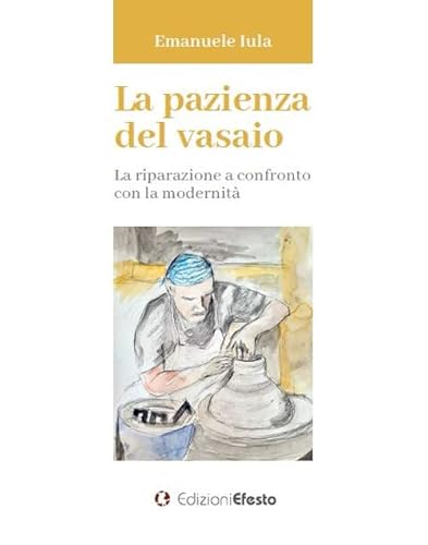 La pazienza del vasaio. La riparazione a confronto con la modernità (Lumen) von Edizioni Efesto