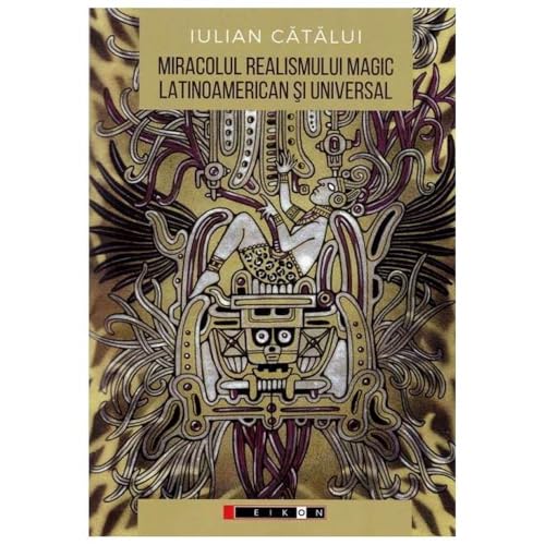 Miracolul Realismului Magic Latinoamerican Si Universal. Perspective Literare Si Filosofice Miracolul Realismului Magic Latinoamerican Si Universal. Perspective Literare Si Filosofice von Eikon