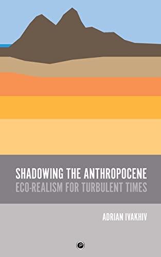 Shadowing the Anthropocene: Eco-Realism for Turbulent Times von Punctum Books