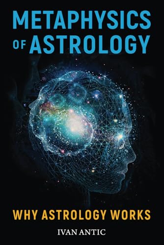 Metaphysics of Astrology: Why Astrology Works (Existence - Consciousness - Bliss, Band 3) Metaphysics of Astrology: Why Astrology Works (Existence - Consciousness - Bliss, Band 3)