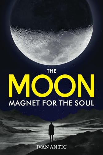 The Moon: Magnet for the Soul (Existence - Consciousness - Bliss, Band 8) von Independently published