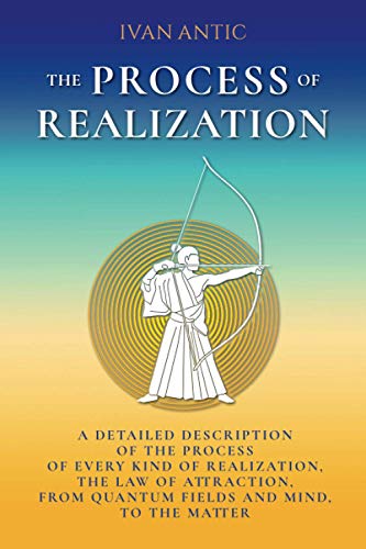 The Process of Realization: A detailed description of the process of every kind of realization, the law of attraction, from quantum fields and mind, ... (Existence - Consciousness - Bliss, Band 6) von CreateSpace Independent Publishing Platform