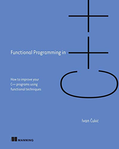 Functional Programming in C++: How to improve your C++ programs using functional techniques von Manning Publications