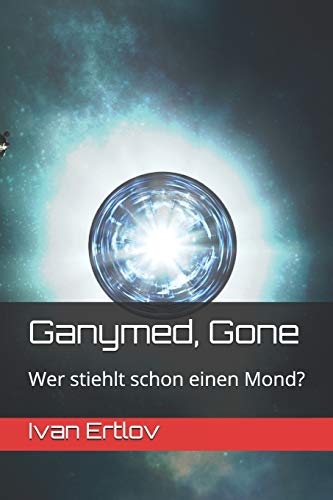 Ganymed, Gone: Wer stiehlt schon einen Mond? (Avatar Reihe, Band 3) von Independently Published