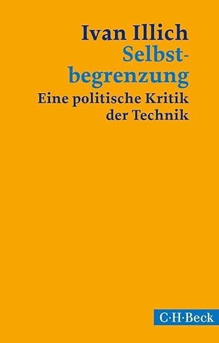 Selbstbegrenzung: Eine politische Kritik der Technik (Beck Paperback) Selbstbegrenzung: Eine politische Kritik der Technik (Beck Paperback)