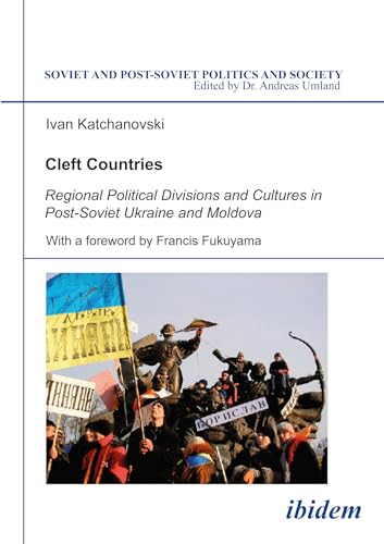 Cleft Countries: Regional Political Divisions and Cultures in Post-Soviet Ukraine and Moldova Cleft Countries: Regional Political Divisions and Cultures in Post-Soviet Ukraine and Moldova