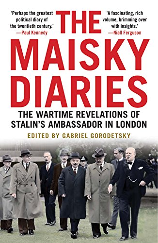 The Maisky Diaries: The Wartime Revelations of Stalin's Ambassador in London: The Wartime Revelations of Stalin's Ambassador in London von Yale University Press
