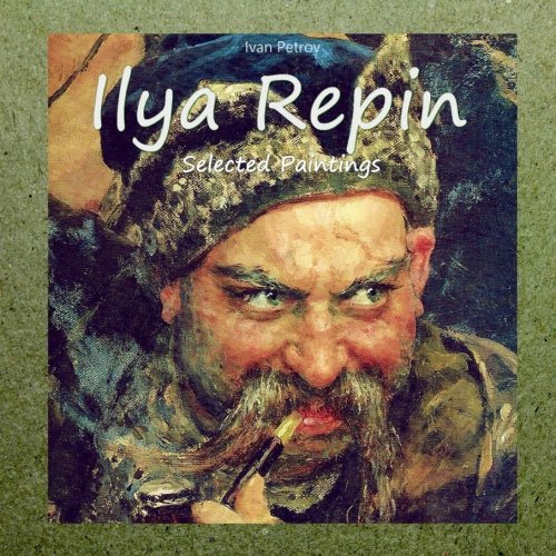 Ilya Repin: Selected Paintings von CreateSpace Independent Publishing Platform