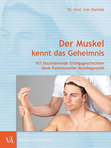 Der Muskel kennt das Geheimnis: 101 faszinierende Erfolgsgeschichten dank Funktioneller Myodiagnostik Der Muskel kennt das Geheimnis: 101 faszinierende Erfolgsgeschichten dank Funktioneller Myodiagnostik