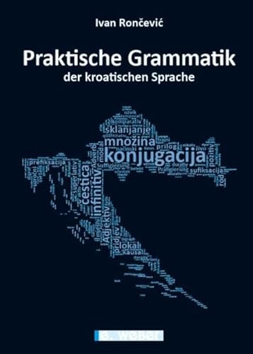 Praktische Grammatik der kroatischen Sprache: Systematische Übersicht der kroatischen Sprache