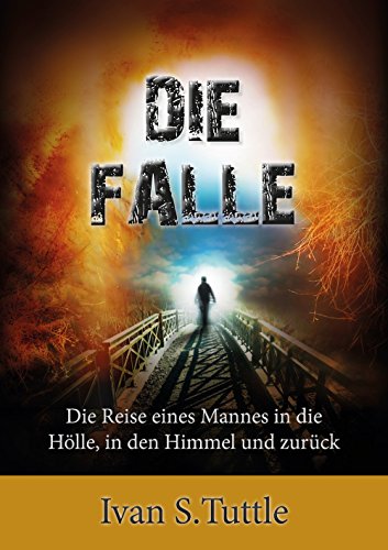 Die Falle: Die Reise eines Mannes in die Hölle, in den Himmel und zurück