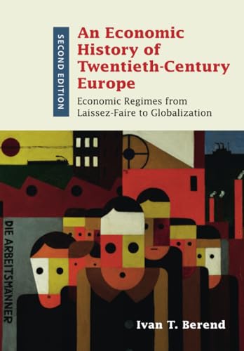 An Economic History of Twentieth-Century Europe: Economic Regimes from Laissez-Faire to Globalization von Cambridge University Press