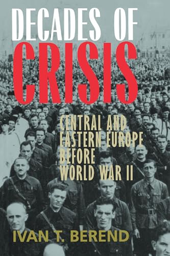 Decades of Crisis: Central and Eastern Europe before World War II von University of California Press