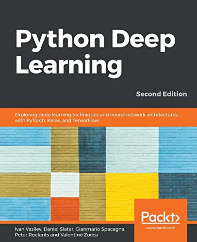 Python Deep Learning - Second Edition: Exploring deep learning techniques and neural network architectures with PyTorch, Keras, and TensorFlow, 2nd Edition von Packt Publishing
