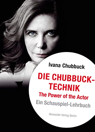 Die Chubbuck-Technik: The Power of the Actor. Ein Schauspiel-Lehrbuch