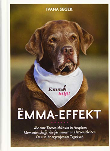 Der Emma-Effekt: Wie eine Therapiehündin in Hospizen Momente schafft, die für immer im Herzen bleiben. Dies ist ihr ergreifendes Tagebuch. von Nova MD