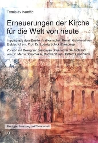 Erneuerungen der Kirche für die Welt von heute: Impulse aus dem Zweiten Vatikanischen Konzil. Geleitwort von Erzbischof em. Prof. Dr. Ludwig Schick ... Schomaker, Domkapitular i. Bistum Osnabrück von LIT Verlag