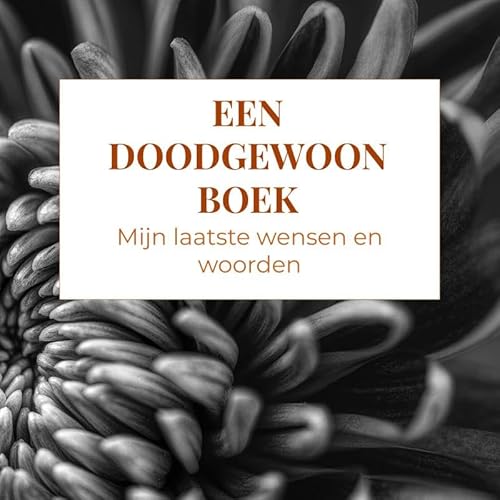 Een DOODgewoon boek: Mijn laatste wensen en woorden von Bookmundo