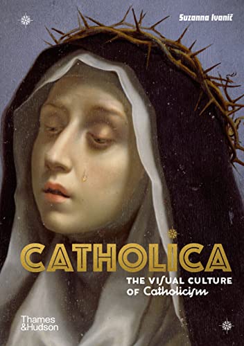 Catholica: The Visual Culture of Catholicism von Thames & Hudson