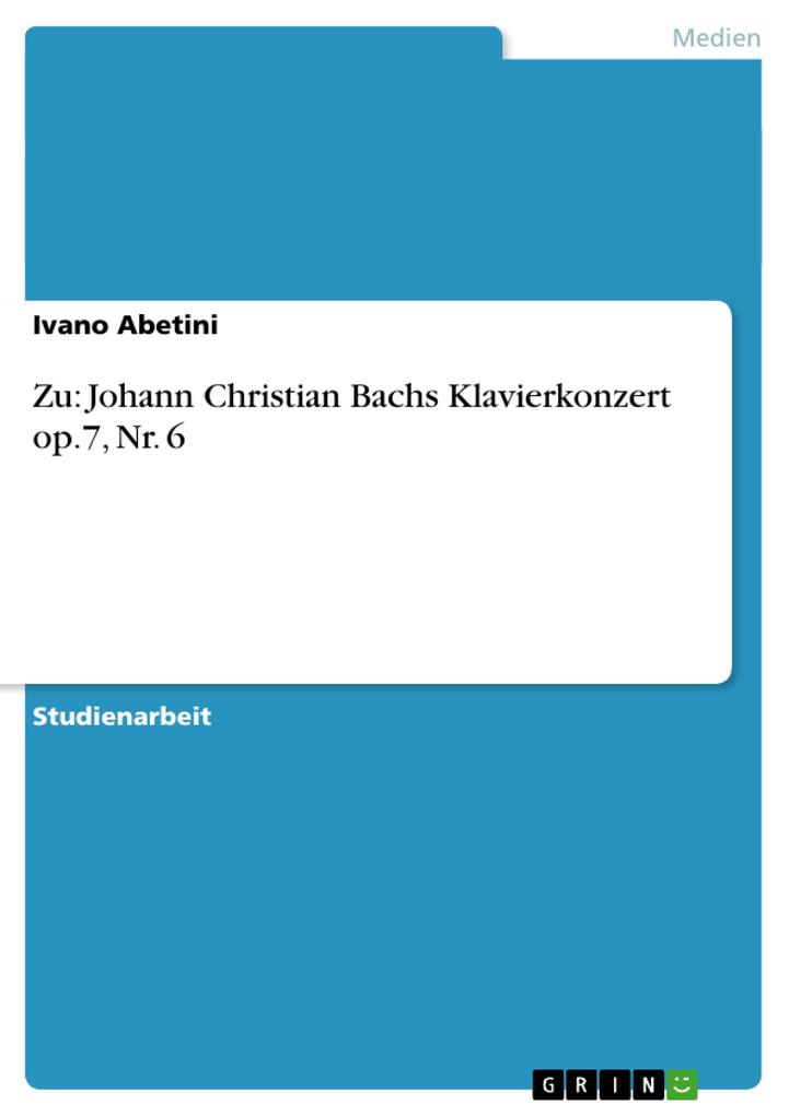 Zu: Johann Christian Bachs Klavierkonzert op.7 Nr. 6 von GRIN Verlag