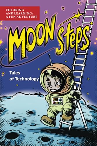 Moon Steps - Tales of Technology: Coloring and Learning: A Fun Adventure