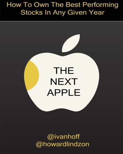 The Next Apple: How To Own The Best Performing Stocks In Any Given Year von CreateSpace Independent Publishing Platform