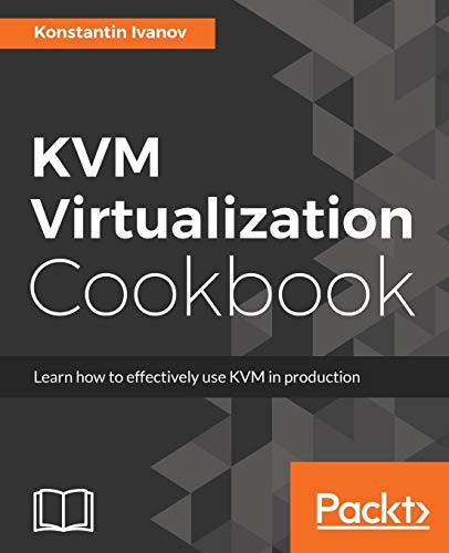 KVM Virtualization Cookbook von Packt Publishing