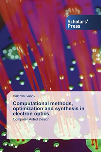 Computational methods, optimization and synthesis in electron optics: Computer Aided Design