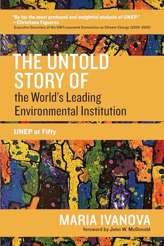 The Untold Story of the World's Leading Environmental Institution: UNEP at Fifty (One Planet)
