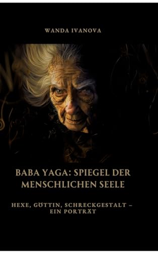 Baba Yaga: Spiegel der menschlichen Seele: Hexe, Göttin, Schreckgestalt – Ein Porträt von tredition