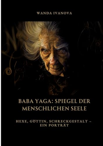 Baba Yaga: Spiegel der menschlichen Seele: Hexe, Göttin, Schreckgestalt – Ein Porträt von tredition