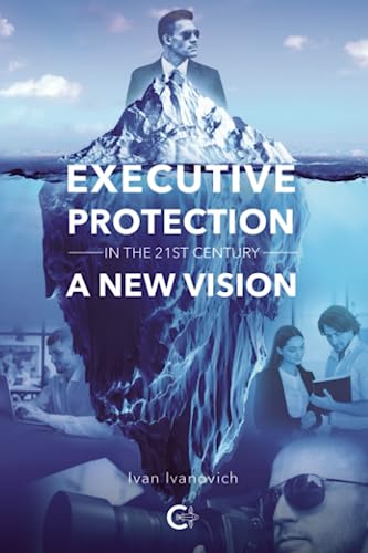 Executive Protection in the 21st Century: A new vision