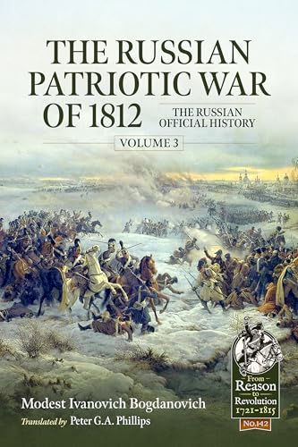 The Russian Patriotic War of 1812: The Russian Official History (3) (From Reason to Revolution, Band 3) von Helion & Company