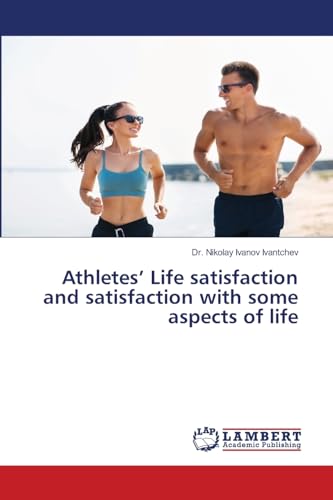 Athletes¿ Life satisfaction and satisfaction with some aspects of life: DE von LAP LAMBERT Academic Publishing