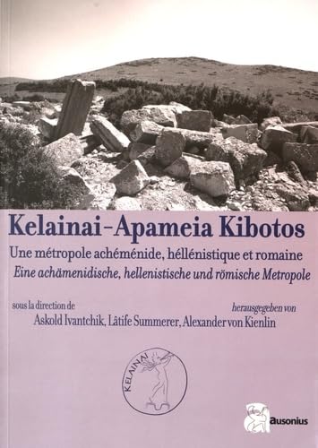 Kelainai apameia kibotos une metropole achemenide hellenistique et romaine: Une métropole achéménide, hellénistique et romaine