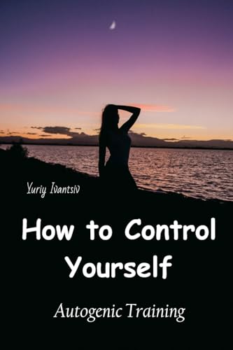 How to Control Yourself: Autogenic Training von Lulu