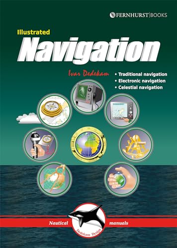Illustrated Navigation: Traditional, Electronic & Celestial Navigation: Traditional Navigation, Electronic Navigation, Celestial Navigation (Illustrated Nautical Manuals, Band 2)