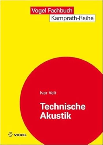 Technische Akustik: Grundlaen der physikalischen, gehörbezogenen Elektro- und Bauakustik: Grundlagen der physikalischen, physiologischen und Elektroakustik (Kamprath-Reihe) von Vogel Business Media