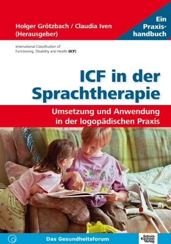ICF in der Sprachtherapie: Umsetzung und Anwendung in der logopädischen Praxis ICF in der Sprachtherapie: Umsetzung und Anwendung in der logopädischen Praxis