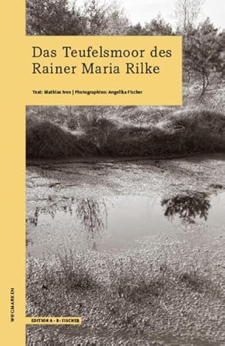Das Teufelsmoor des Rainer Maria Rilke: wegmarken (WEGMARKEN. Lebenswege und geistige Landschaften) von Edition A. B. Fischer
