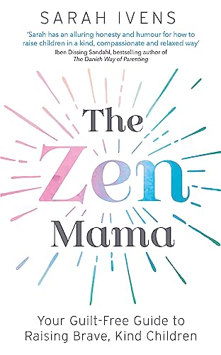 The Zen Mama: Your Guilt-Free Guide to Raising Brave, Kind Children von Hachette