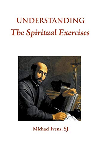 Understanding the Spiritual Exercises: Text and Commentary: A Handbook for Retreat Directors Understanding the Spiritual Exercises: Text and Commentary: A Handbook for Retreat Directors