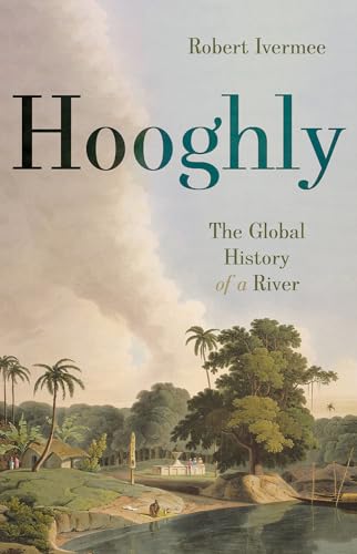 Hooghly: The Global History of a River von C Hurst & Co Publishers Ltd