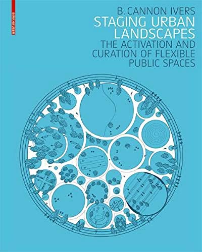 Staging Urban Landscapes: The Activation and Curation of Flexible Public Spaces von Birkhauser